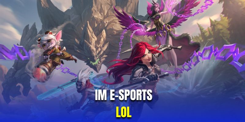 LOL là sản phẩm được yêu thích nhất IM E-sports